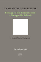La religione delle lettere. Lomaggio della Fiera letteraria a Giuseppe De Robertis