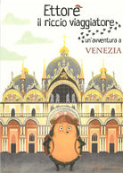 Cover of Ettore il riccio viaggiatore. Un'avventura a Venezia