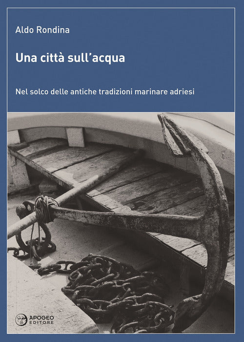 Cover of città sull'acqua. Nel solco delle antiche tradizioni marinare adriesi