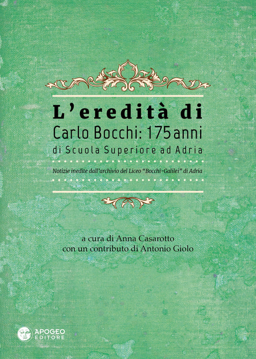 Cover of eredità di Carlo Bocchi: 175 anni di Scuola Superiore ad Adria. Notizie inedite dall'archivio del Liceo "Bocchi-Galilei" di Adria