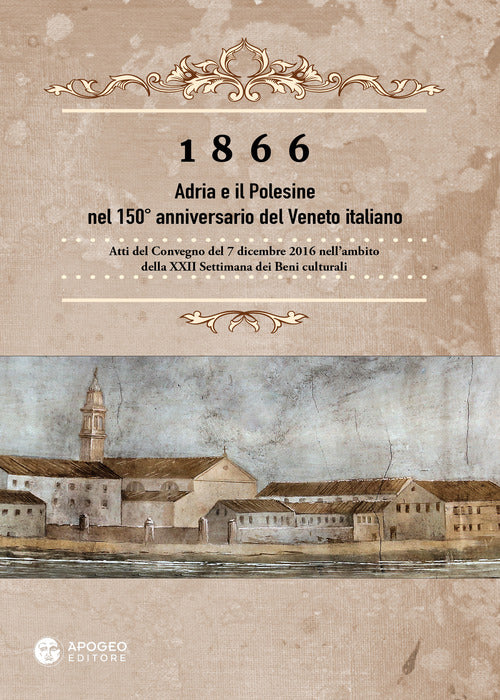 Cover of 1866 Adria e il Polesine nel 150° anniversario del Veneto italiano. Atti del Convegno del 7 dicembre 2016