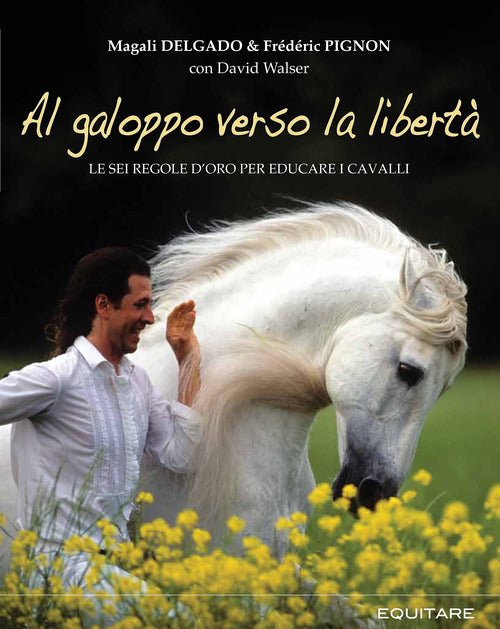 Cover of Al galoppo verso la libertà. Le sei regole d'oro per educare i cavalli