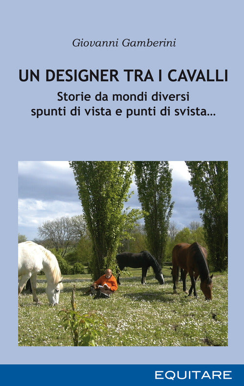 Cover of designer tra i cavalli. Storie da mondi diversi spunti di vista e punti di svista…