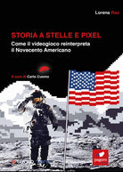 Cover of Storia a stelle e pixel. Come il videogioco reinterpreta il Novecento americano