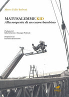 Cover of Matusalemme kid. Alla scoperta di un cuore bambino