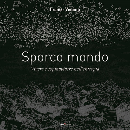 Cover of Sporco mondo. Vivere e sopravvivere nell'entropia