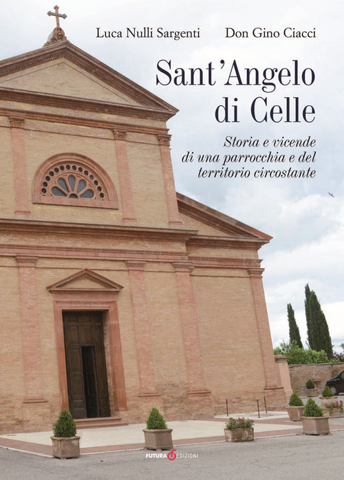 Cover of Sant'Angelo di Celle. Storia e vicende di una parrocchia e del territorio circostante