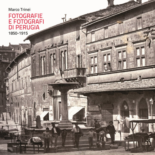 Cover of Fotografie e fotografi di Perugia. 1850-1915