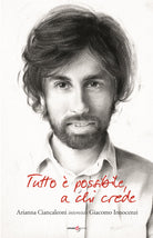 Cover of Tutto è possibile a chi crede. Arianna Ciancaleoni intervista Giacomo Innocenzi