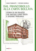 Cover of Dal francobollo alla carta bollata. Storia di un palazzo che nacque come Posta e divenne Tribunale