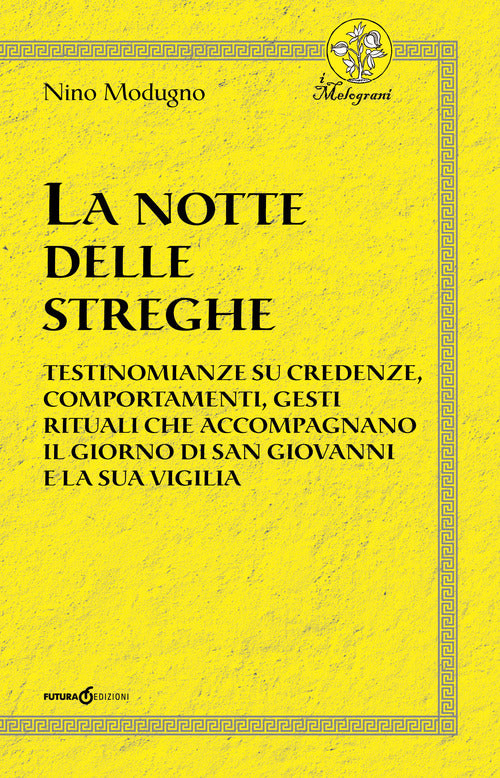 Cover of notte delle streghe. Testimonianze su credenze, comportamenti, gesti rituali che accompagnano il giorno di san Giovanni e la sua vigilia