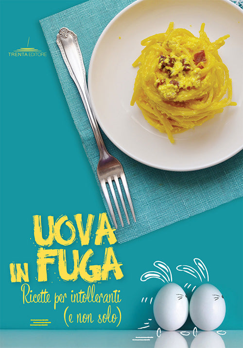 Cover of Uova in fuga. Ricette per intolleranti (e non solo)