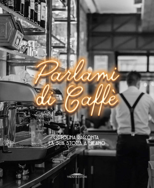 Cover of Parlami di caffè. Ottolina racconta la sua storia a Milano