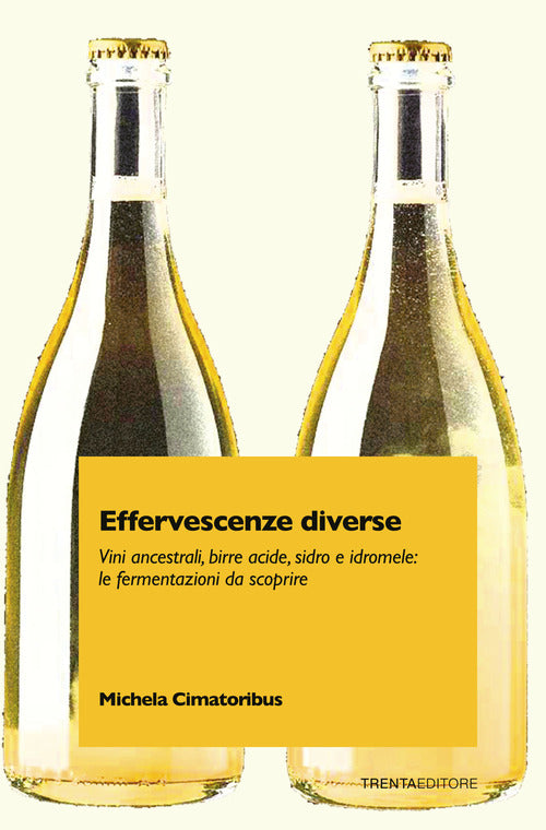 Cover of Effervescenze diverse. Vini ancestrali, birre acide, sidro e idromele: le fermentazioni da scoprire