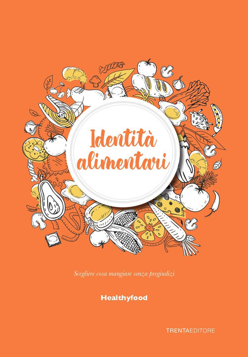 Cover of Identità alimentari. Scegliere cosa mangiare senza pregiudizi