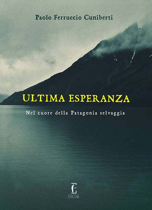 Cover of Ultima esperanza. Nel cuore della Patagonia selvaggia