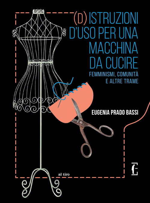 Cover of (D)istruzioni d'uso per una macchina da cucire. Femminismi, comunità e altre trame