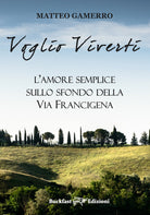 Cover of Voglio viverti. L'amore semplice sullo sfondo della Via Francigena