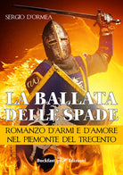 Cover of ballata delle spade. Romanzo d'armi e d'amore nel Piemonte del Trecento