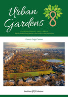 Cover of Urban gardens. Giardini urbani, orti urbani. Parchi cittadini, roof gardens e oasi verdi in città e nel deserto