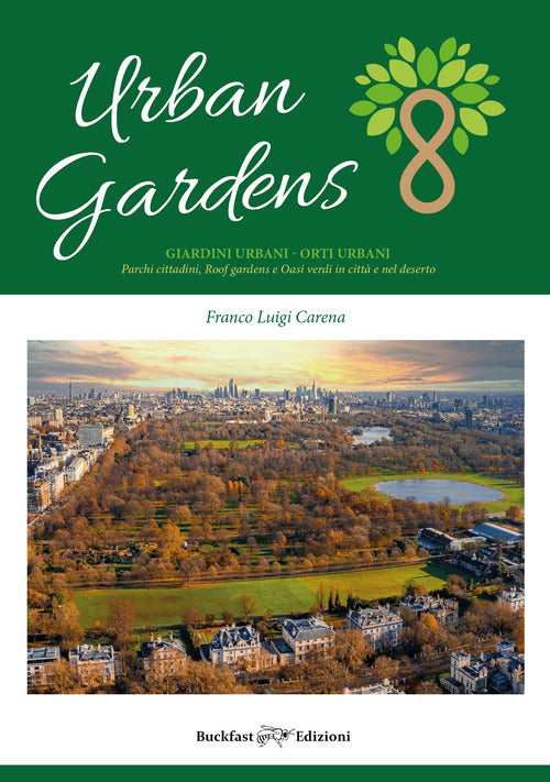Cover of Urban gardens. Giardini urbani, orti urbani. Parchi cittadini, roof gardens e oasi verdi in città e nel deserto