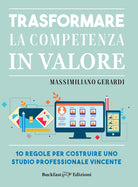 Cover of Trasformare la competenza in valore. 10 regole per costruire uno studio professionale vincente