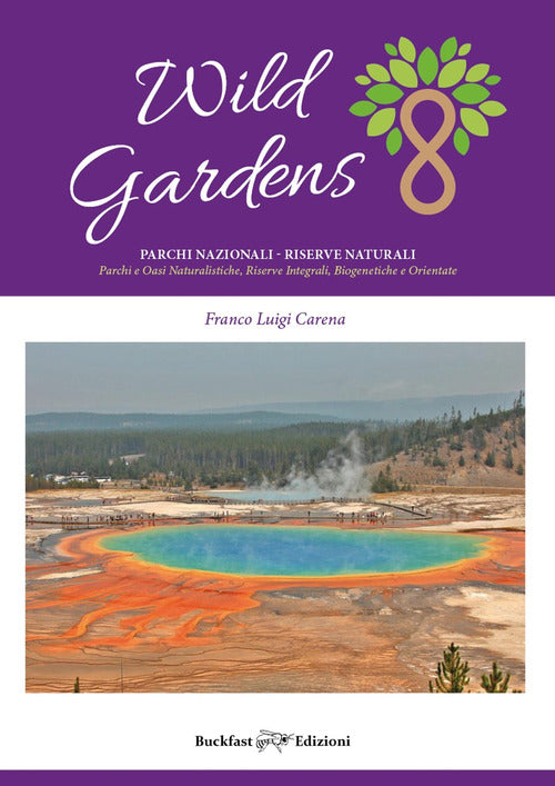 Cover of Wild gardens. Parchi e riserve naturali. Parchi e oasi naturalistiche, riserve integrali, biogenetiche e orientate