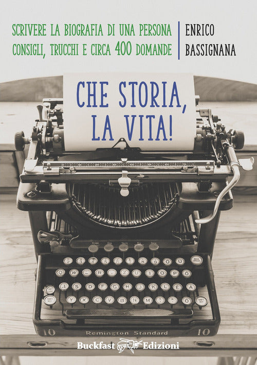 Cover of Che storia la vita! Come scrivere una biografia di una persona. Consigli, trucchi e circa 400 domande