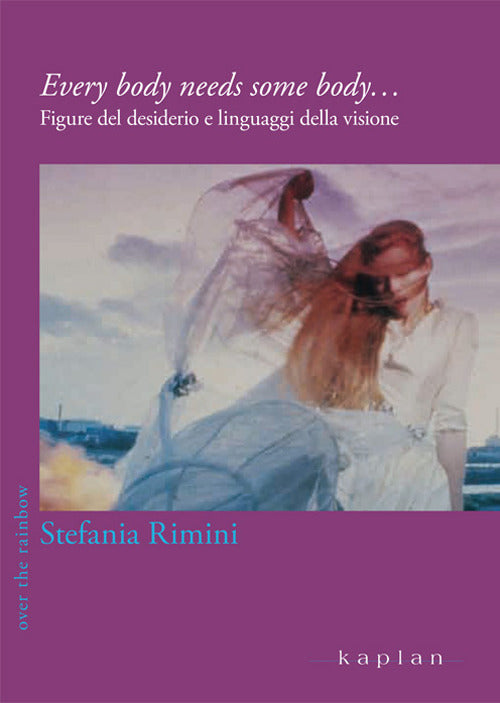 Cover of Every body needs some body... Figure del desiderio e linguaggi della visione