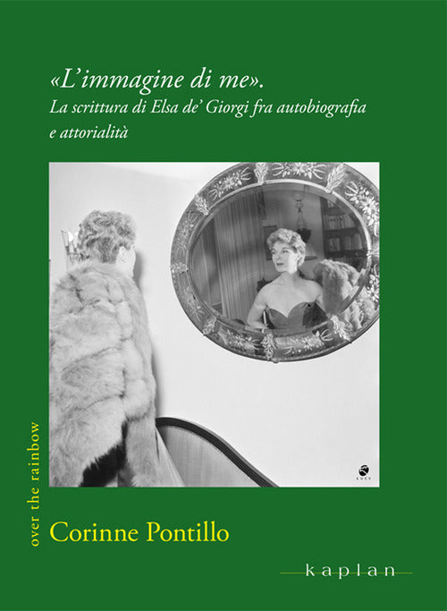 L'immagine di me. La scrittura di Elsa de' Giorgi fra autobiografia e attorialit