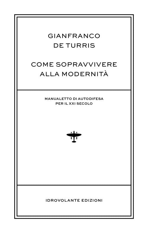 Cover of Come sopravvivere alla modernità. Manualetto di autodifesa per il XXI secolo
