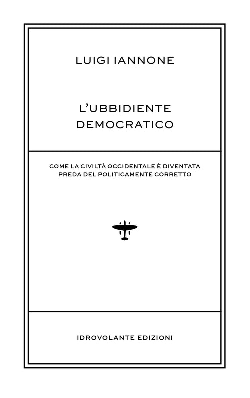 Cover of ubbidiente democratico. Come la civiltà occidentale è diventata preda del policamente corretto