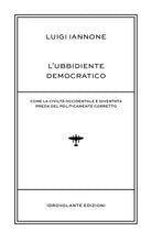 Cover of ubbidiente democratico. Come la civiltà occidentale è diventata preda del policamente corretto