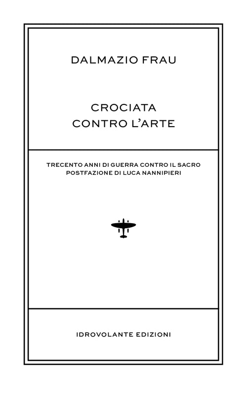 Cover of Crociata contro l'arte. Trecento anni di guerra contro il sacro