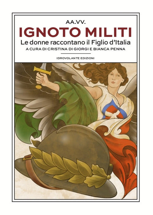 Cover of Ignoto militi. Le donne raccontano il Figlio d'Italia