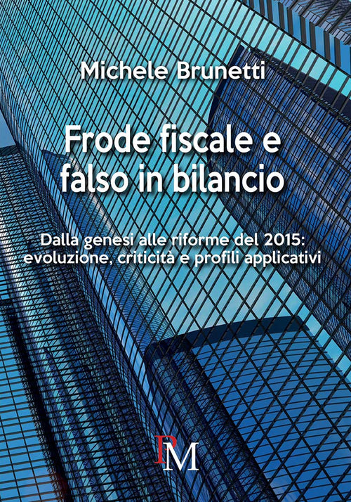 Cover of Frode fiscale e falso in bilancio. Dalla genesi alle riforme del 2015. Evoluzione, criticità e profili applicativi