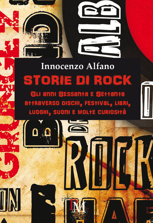 Cover of Storie di rock. Gli anni sessanta e settanta attraverso dischi, festival, libri, luoghi, suoni e molte curiosità