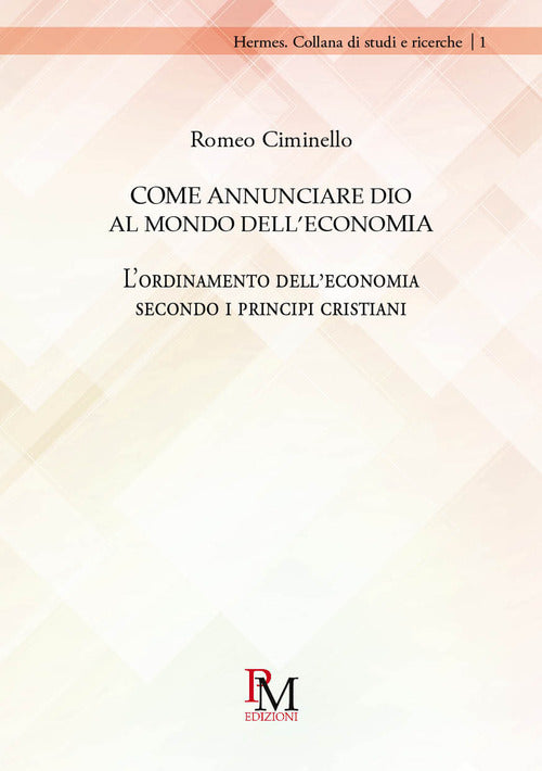 Cover of Come annunciare Dio al mondo dell’economia. L'ordinamento dell'economia secondo i principi cristiani