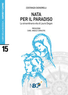 Cover of Nata per il Paradiso. La straordinaria vita di Laura Degan