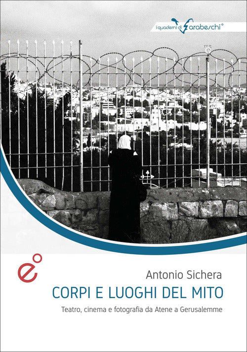 Cover of Corpi e luoghi del mito. Teatro, cinema e fotografia da Atene a Gerusalemme