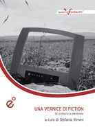 Cover of vernice di fiction. Gli scrittori e la televisione. Atti del Convegno (Catania, 3-4 dicembre 2013)