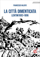 Cover of città dimenticata. Lentini (1693-1696)