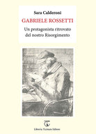 Cover of Gabriele Rossetti. Un protagonista ritrovato del nostro Risorgimento