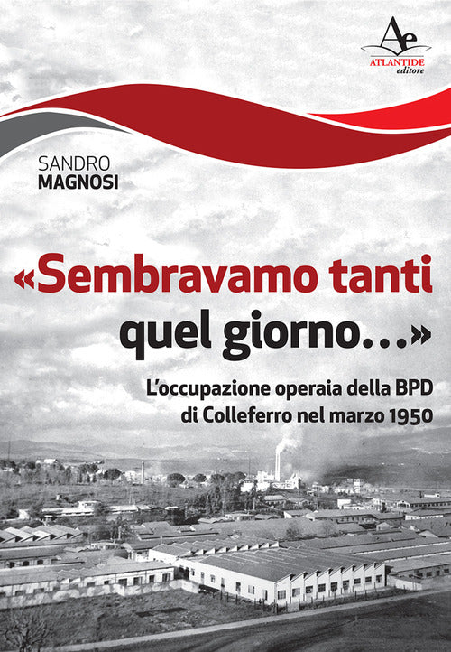 Cover of «Sembravamo tanti quel giorno...». L'occupazione operaia della BPD di Colleferro nel marzo 1950