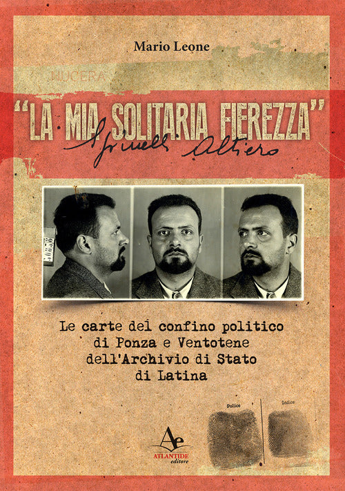 Cover of mia solitaria fierezza». Altiero Spinelli. Le carte del confino politico di Ponza e Ventotene dell'Archivio di Stato di Latina