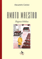 Cover of Amato maestro. Plagosus Orbilius