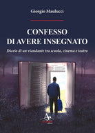 Cover of Confesso di avere insegnato. Diario di un viandante tra scuola, cinema e teatro