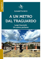 Cover of A Un metro dal traguardo. Luigi Cacciotti. Un uomo perbene