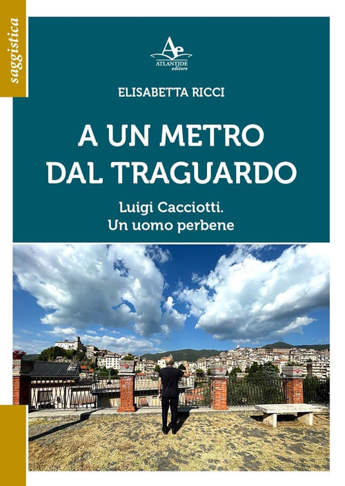 Cover of A Un metro dal traguardo. Luigi Cacciotti. Un uomo perbene