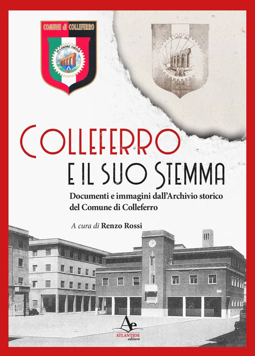 Cover of Colleferro e il suo stemma. Documenti e immagini dall’Archivio storico del Comune di Colleferro